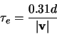 \begin{displaymath}
\tau_{e}=\frac{0.31d}{\left \vert \mathbf{v} \right \vert}
\end{displaymath}