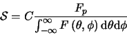 \begin{displaymath}
\mathcal{S}=C\frac{F_{p}}{\int_{-\infty}^{\infty}F\left (
\theta,\phi \right ) \mbox{d}\theta \mbox{d}\phi}
\end{displaymath}
