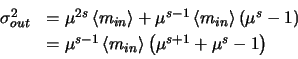 \begin{displaymath}
\begin{array}{ll}
\par\sigma_{out}^{2} & = \mu^{2s}\left <m...
...\right >\left (\mu^{s+1} + \mu^{s} -
1\right )
\par\end{array}\end{displaymath}