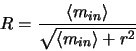 \begin{displaymath}
R=\frac{\left <m_{in} \right>}{\sqrt{\left <m_{in} \right>+r^{2}}}
\end{displaymath}