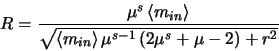 \begin{displaymath}
\mbox{$R$}=\frac{\mu^{s} \left <m_{in} \right>}{\sqrt{\left...
...in}
\right >\mu^{s-1}\left (2\mu^{s} + \mu - 2\right)+r^{2}}}
\end{displaymath}