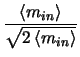 $\displaystyle \frac{\left <m_{in} \right >}{\sqrt{2\left <m_{in} \right
>}}$