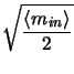 $\displaystyle \sqrt{\frac{\left <m_{in} \right >}{2}}$