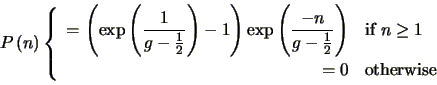 \begin{displaymath}
P\left (n \right ) \left\{
\begin{array}{rl}
\displaystyle...
...if $n\geq 1$} \\
= 0 & \mbox{otherwise}
\end{array}\right.
\end{displaymath}