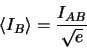 \begin{displaymath}
\left < I_{B} \right > = \frac{I_{AB}}{\sqrt{e}}
\end{displaymath}